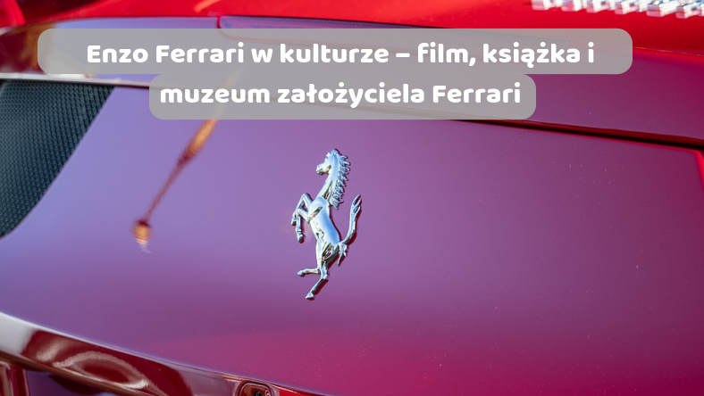 Enzo Ferrari w kulturze – film, książka i muzeum założyciela Ferrari
