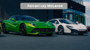 Ferrari czy McLaren - co lepsze?