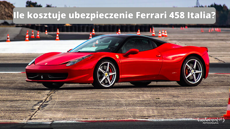 Ile kosztuje ubezpieczenie Ferrari 458 Italia